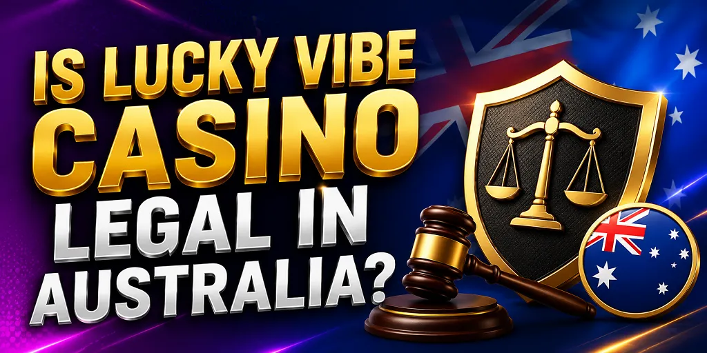 Is Lucky Vibe Casino Legal In Australia